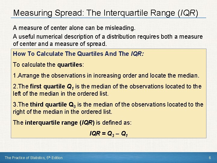 Measuring Spread: The Interquartile Range (IQR) A measure of center alone can be misleading.