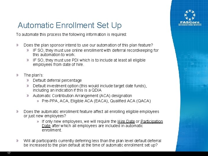 Automatic Enrollment Set Up To automate this process the following information is required: 17