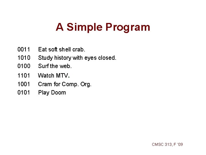 A Simple Program 0011 1010 0100 Eat soft shell crab. Study history with eyes