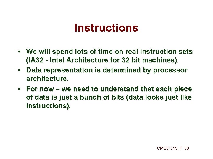 Instructions • We will spend lots of time on real instruction sets (IA 32