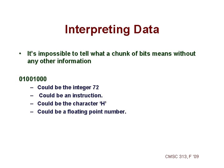 Interpreting Data • It’s impossible to tell what a chunk of bits means without