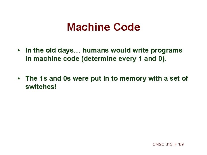 Machine Code • In the old days… humans would write programs in machine code