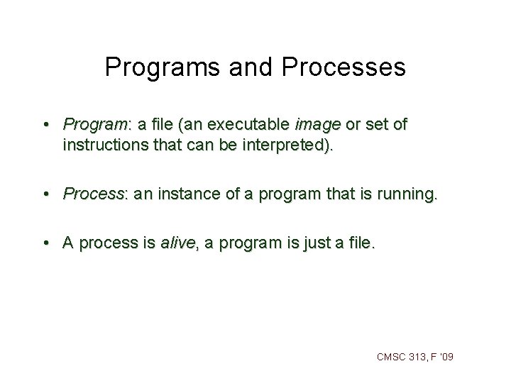 Programs and Processes • Program: a file (an executable image or set of instructions