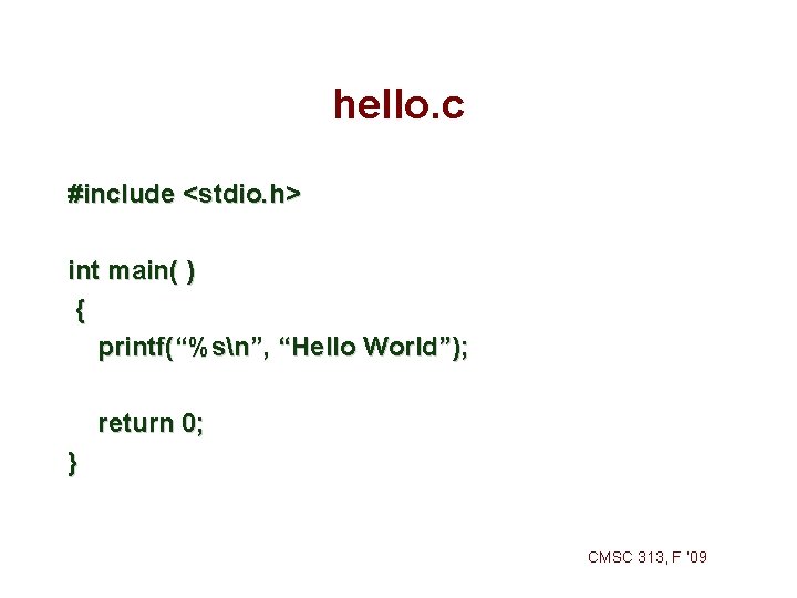 hello. c #include <stdio. h> int main( ) { printf(“%sn”, “Hello World”); return 0;
