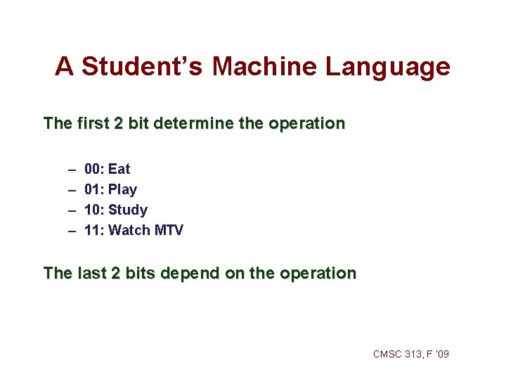 A Student’s Machine Language The first 2 bit determine the operation – – 00: