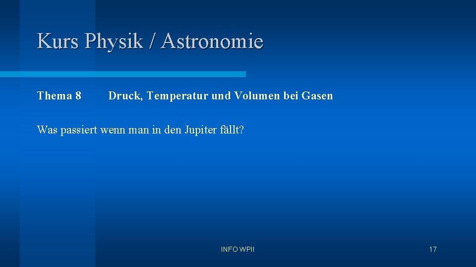 Kurs Physik / Astronomie Thema 8 Druck, Temperatur und Volumen bei Gasen Was passiert