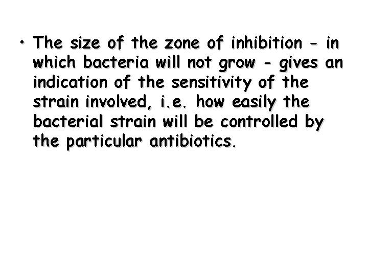  • The size of the zone of inhibition - in which bacteria will