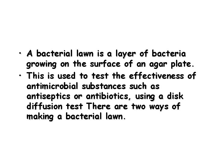  • A bacterial lawn is a layer of bacteria growing on the surface
