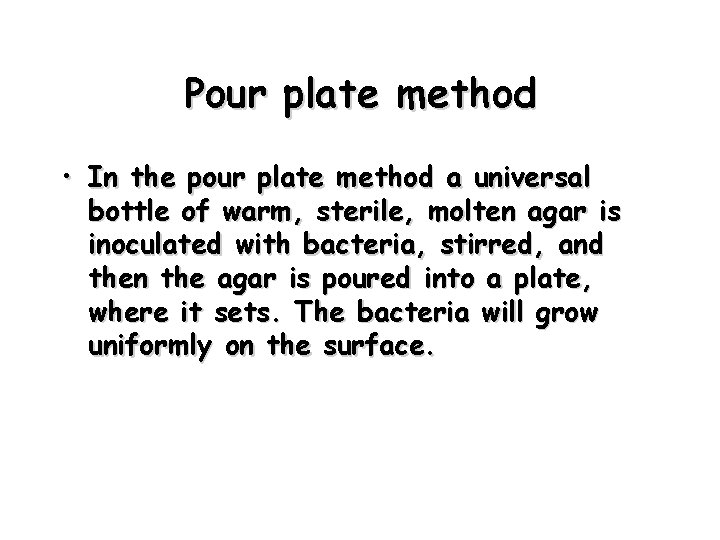 Pour plate method • In the pour plate method a universal bottle of warm,