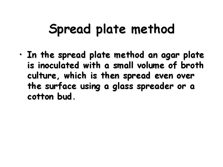 Spread plate method • In the spread plate method an agar plate is inoculated