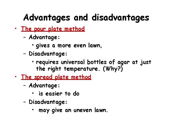 Advantages and disadvantages • The pour plate method – Advantage: • gives a more