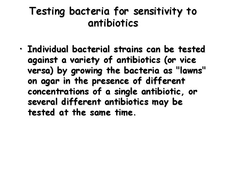 Testing bacteria for sensitivity to antibiotics • Individual bacterial strains can be tested against