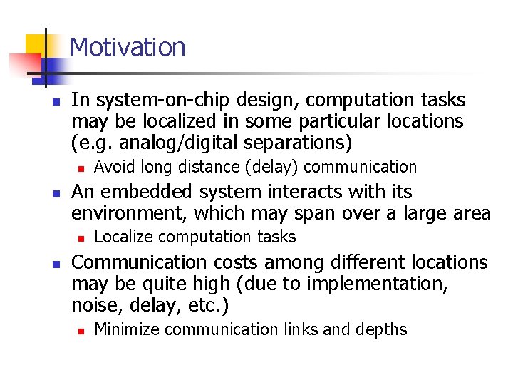 Motivation n In system-on-chip design, computation tasks may be localized in some particular locations