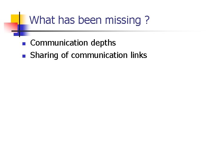 What has been missing ? n n Communication depths Sharing of communication links 