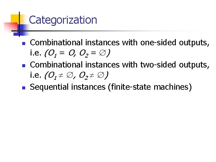 Categorization n Combinational instances with one-sided outputs, i. e. (O 1 = O, O