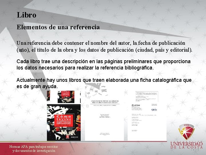 Libro Elementos de una referencia Una referencia debe contener el nombre del autor, la