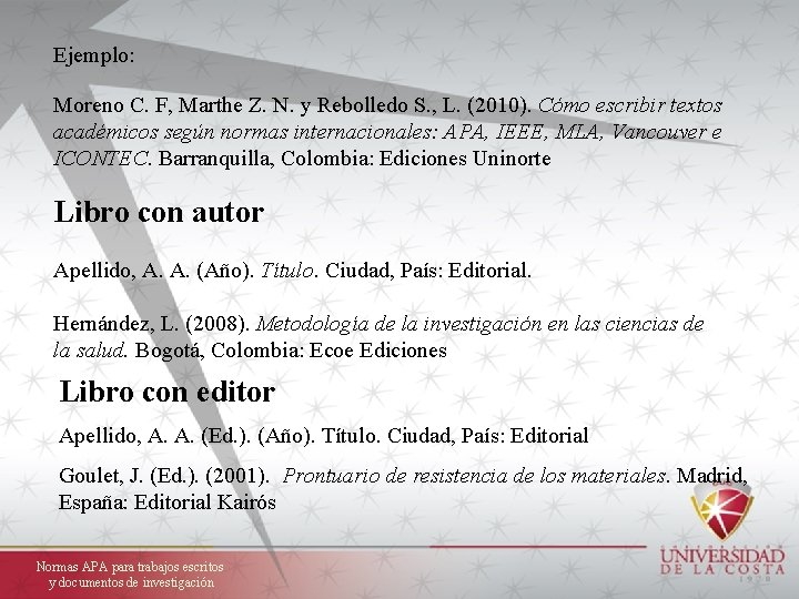 Ejemplo: Moreno C. F, Marthe Z. N. y Rebolledo S. , L. (2010). Cómo