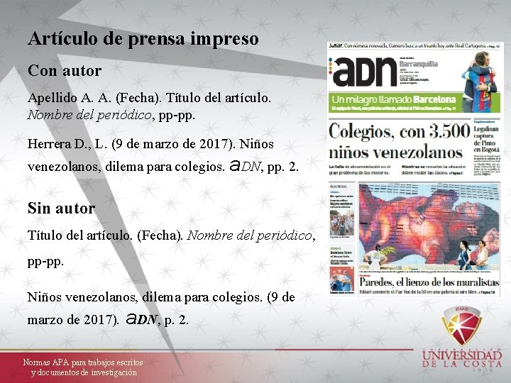 Artículo de prensa impreso Con autor Apellido A. A. (Fecha). Título del artículo. Nombre