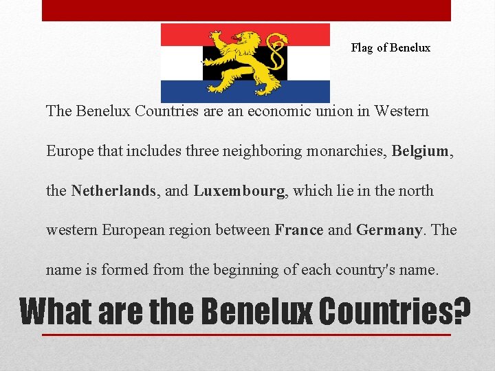 Flag of Benelux The Benelux Countries are an economic union in Western Europe that