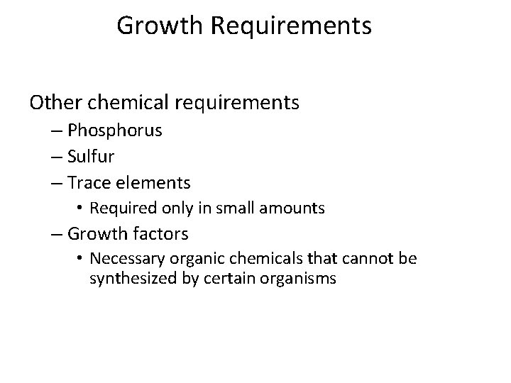 Growth Requirements Other chemical requirements – Phosphorus – Sulfur – Trace elements • Required