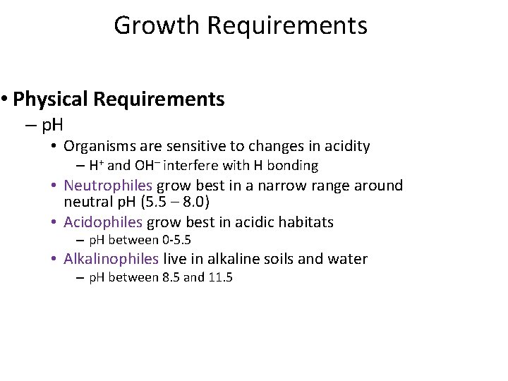 Growth Requirements • Physical Requirements – p. H • Organisms are sensitive to changes