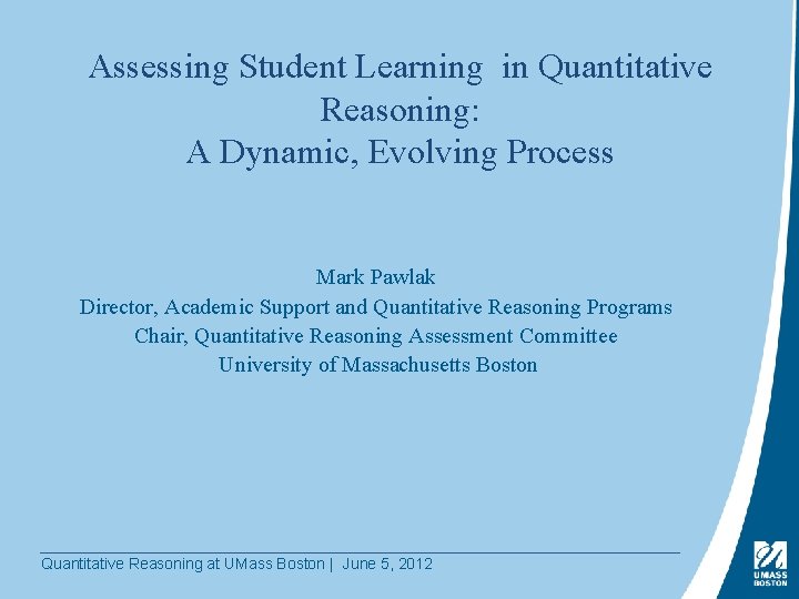 Assessing Student Learning in Quantitative Reasoning: A Dynamic, Evolving Process Mark Pawlak Director, Academic