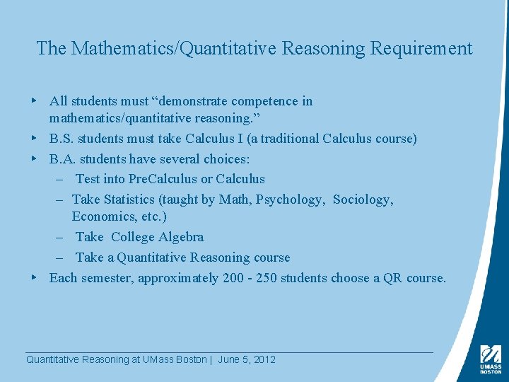 The Mathematics/Quantitative Reasoning Requirement ▸ All students must “demonstrate competence in mathematics/quantitative reasoning. ”