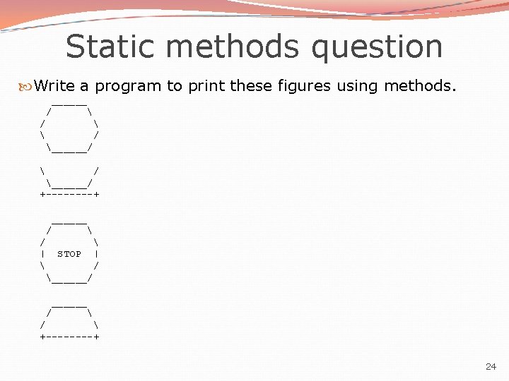 Static methods question Write a program to print these figures using methods. ______ /