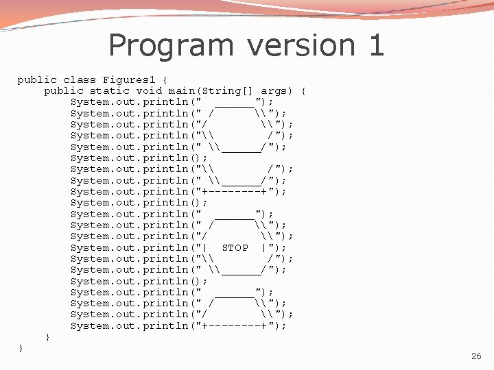 Program version 1 public class Figures 1 { public static void main(String[] args) {