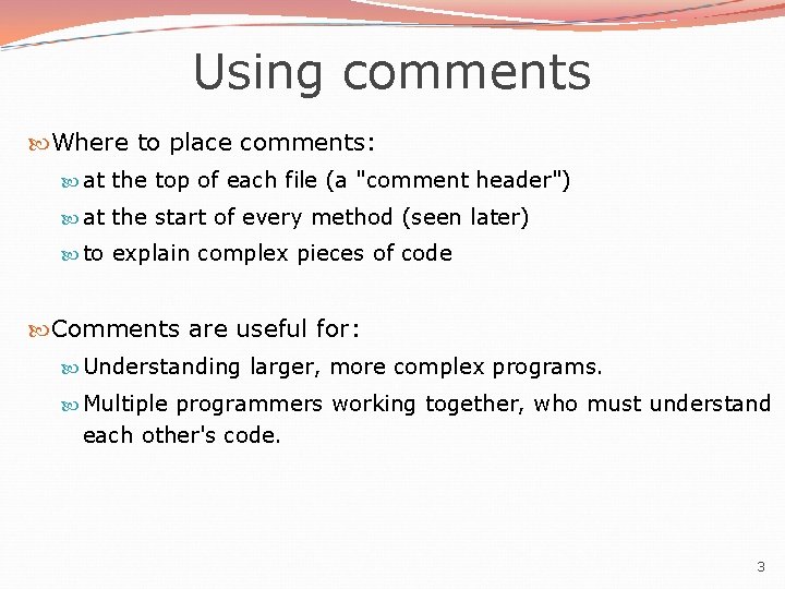 Using comments Where to place comments: at the top of each file (a "comment