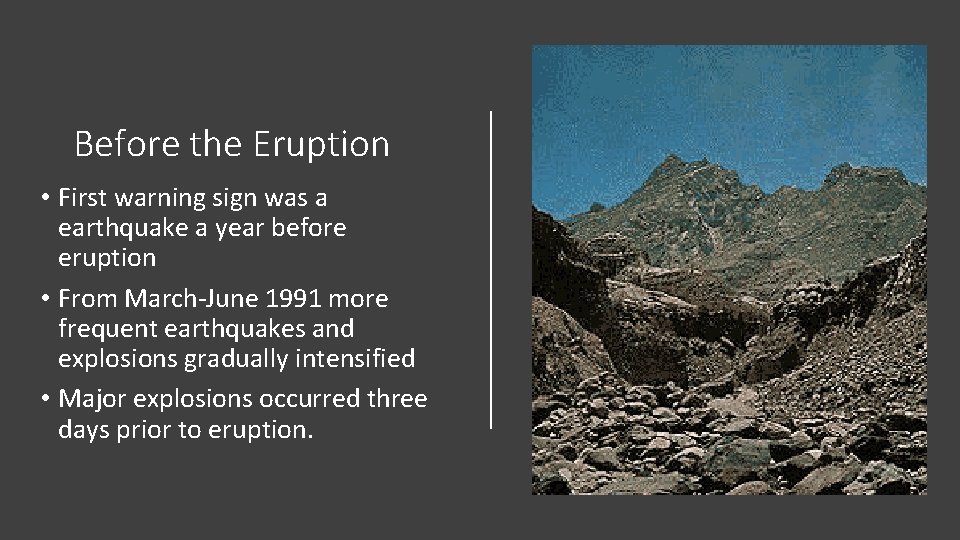 Before the Eruption • First warning sign was a earthquake a year before eruption