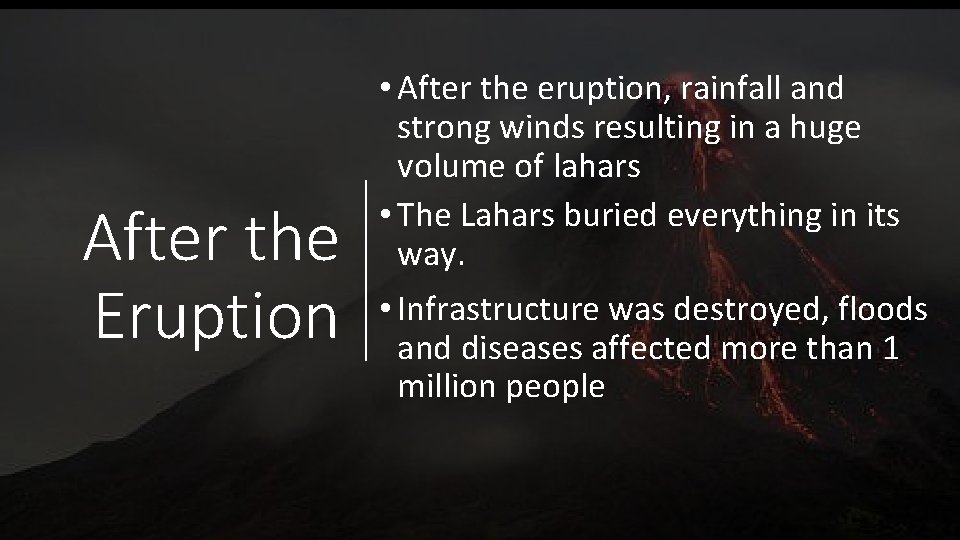 After the Eruption • After the eruption, rainfall and strong winds resulting in a