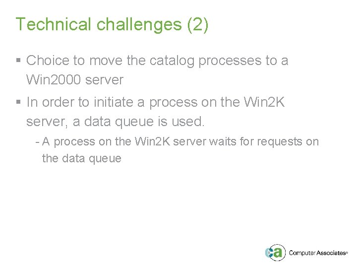 Technical challenges (2) § Choice to move the catalog processes to a Win 2000