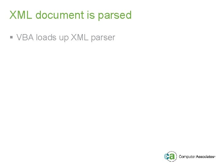 XML document is parsed § VBA loads up XML parser 