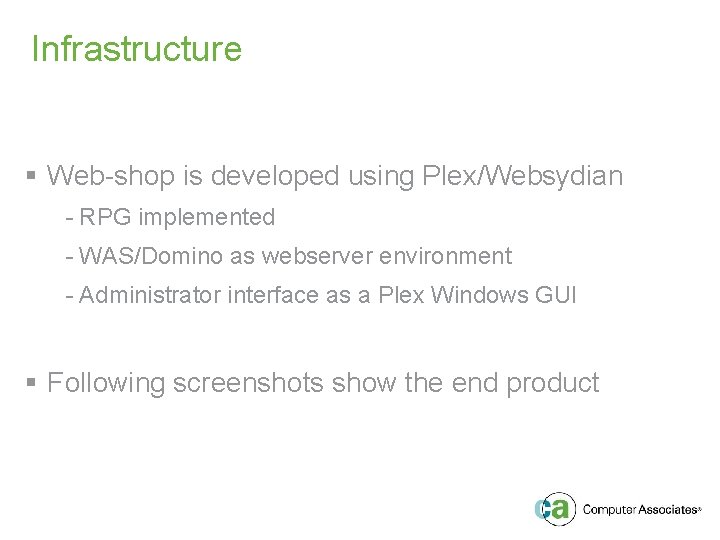 Infrastructure § Web-shop is developed using Plex/Websydian - RPG implemented - WAS/Domino as webserver