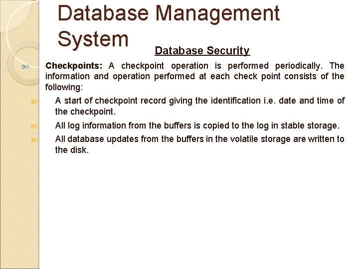 Database Management System Database Security Checkpoints: A checkpoint operation is performed periodically. The information