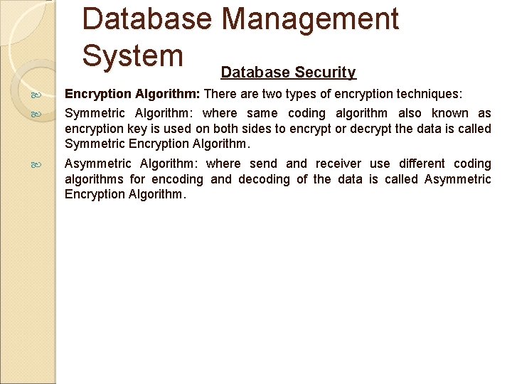 Database Management System Database Security Encryption Algorithm: There are two types of encryption techniques: