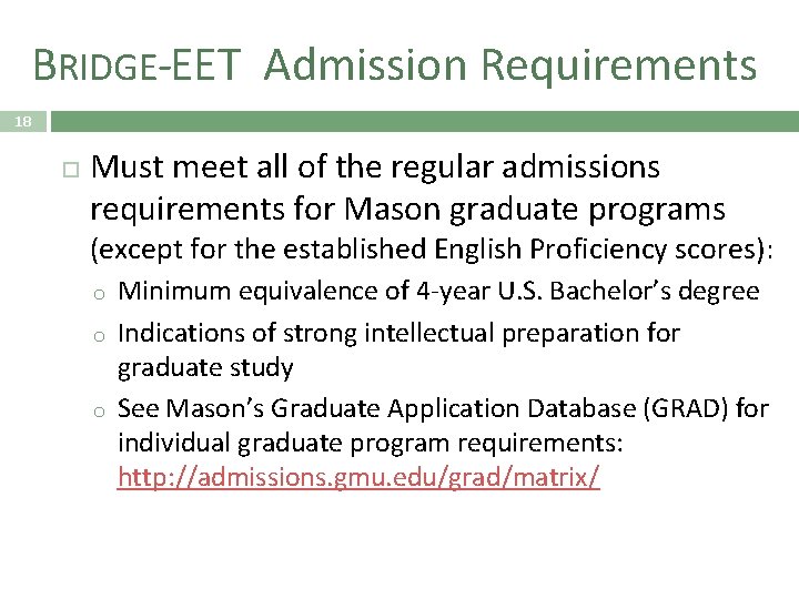 BRIDGE-EET Admission Requirements 18 Must meet all of the regular admissions requirements for Mason