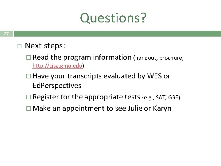 Questions? 27 Next steps: � Read the program information (handout, brochure, http: //cisa. gmu.