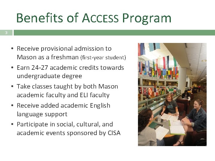 Benefits of ACCESS Program 3 • Receive provisional admission to Mason as a freshman