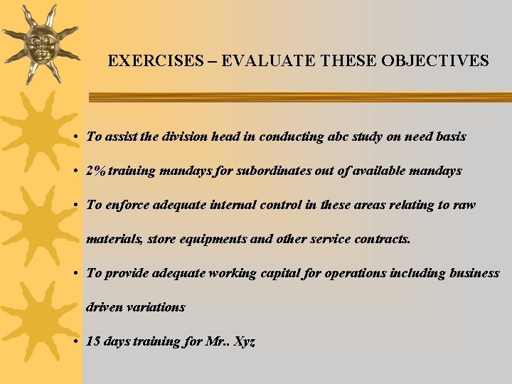 EXERCISES – EVALUATE THESE OBJECTIVES • To assist the division head in conducting abc