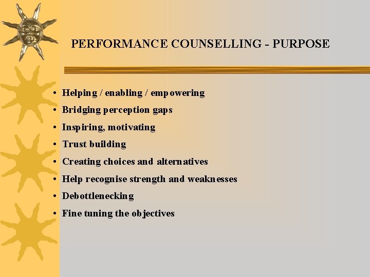 PERFORMANCE COUNSELLING - PURPOSE • Helping / enabling / empowering • Bridging perception gaps