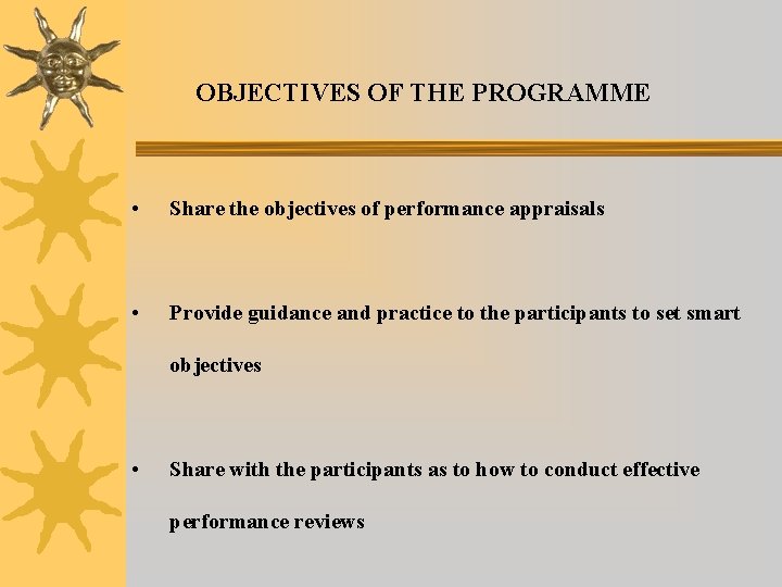 OBJECTIVES OF THE PROGRAMME • Share the objectives of performance appraisals • Provide guidance