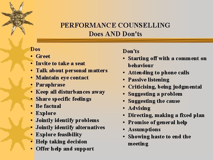 PERFORMANCE COUNSELLING Does AND Don'ts Dos • Greet • Invite to take a seat