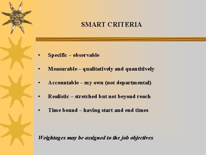 SMART CRITERIA • Specific – observable • Measurable – qualitatively and quantitively • Accountable