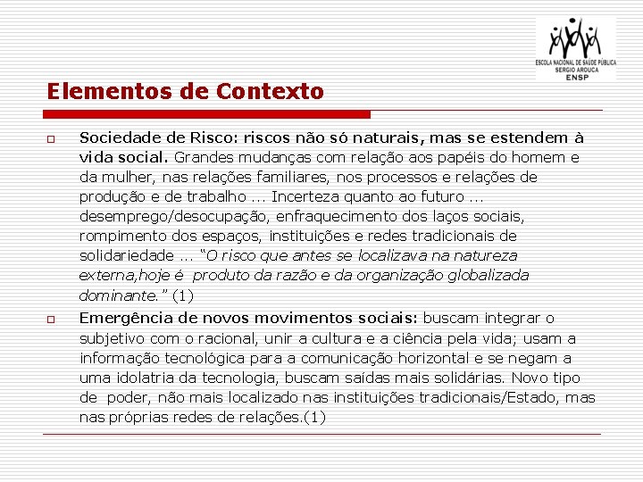 Elementos de Contexto o o Sociedade de Risco: riscos não só naturais, mas se