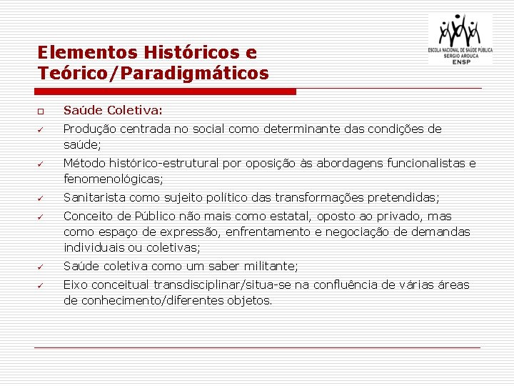 Elementos Históricos e Teórico/Paradigmáticos o ü ü ü Saúde Coletiva: Produção centrada no social