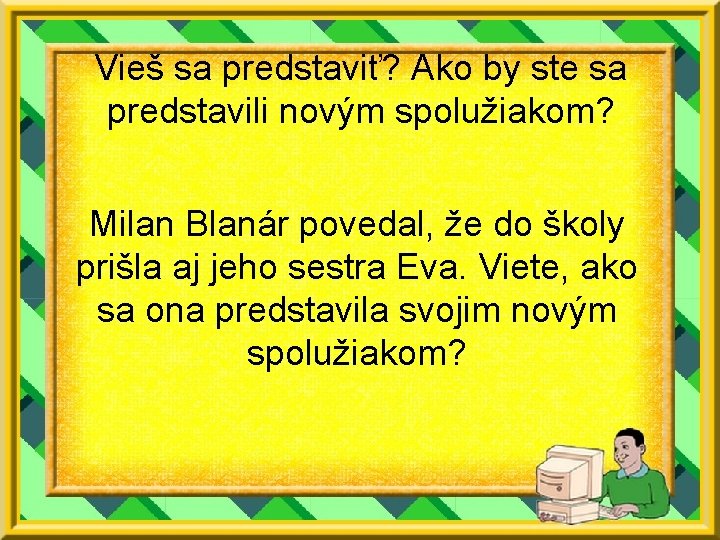 Vieš sa predstaviť? Ako by ste sa predstavili novým spolužiakom? Milan Blanár povedal, že