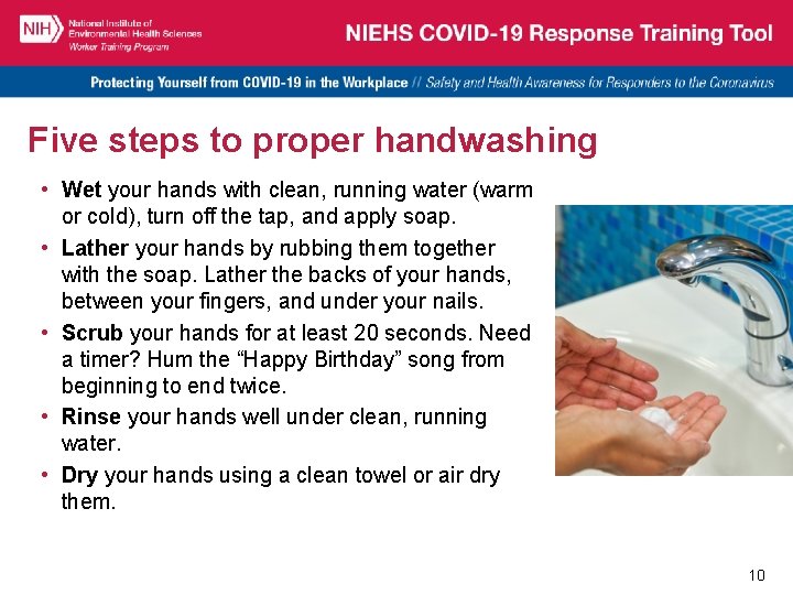 Five steps to proper handwashing • Wet your hands with clean, running water (warm