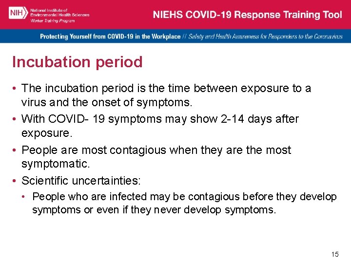 Incubation period • The incubation period is the time between exposure to a virus